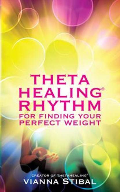 Stibal, V: ThetaHealing Rhythm for Finding Your Perfect Weig, Vianna Stibal - Paperback - 9781401942137