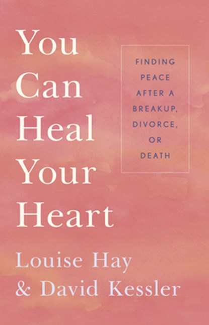 YOU CAN HEAL YOUR HEART, HAY,  Louise L. ; Kessler, David - Paperback - 9781401943882