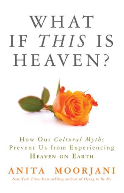 What If This Is Heaven?, Anita Moorjani - Ebook - 9781401944810