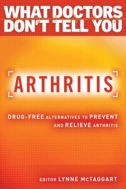 Arthritis: Drug-Free Alternatives to Prevent and Reverse Arthritis, Lynne McTaggart - Paperback - 9781401945848