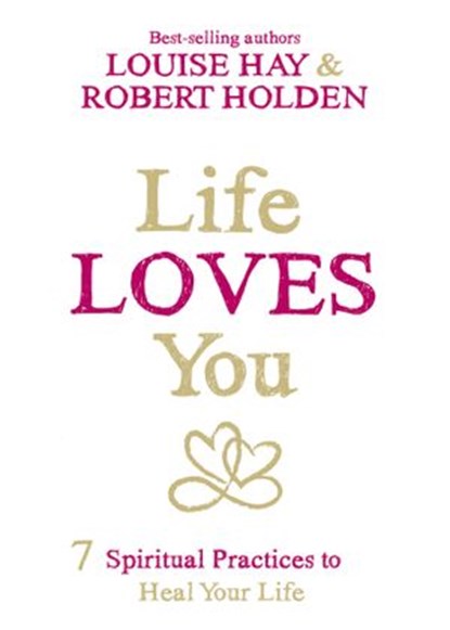 Life Loves You, Louise Hay ; Robert Holden Ph.D. - Ebook - 9781401946944