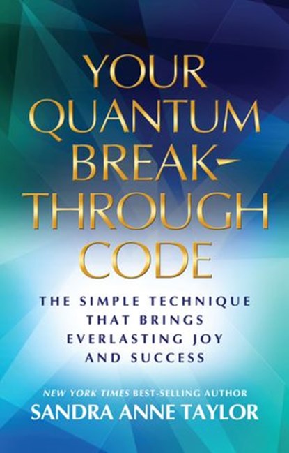Your Quantum Breakthrough Code, Sandra Anne Taylor - Ebook - 9781401947026
