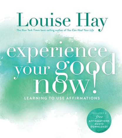 Experience Your Good Now!, Louise Hay - Paperback - 9781401947064