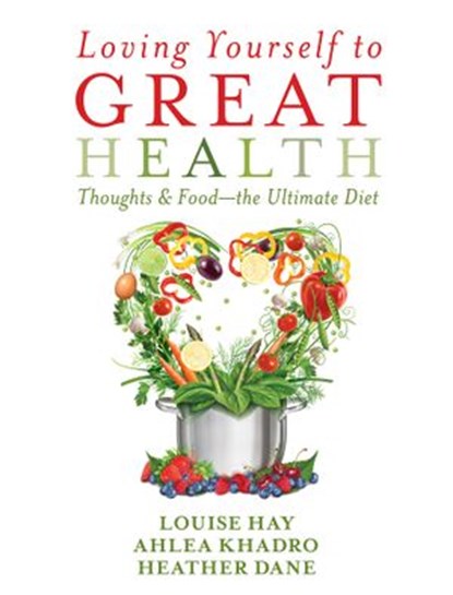 Loving Yourself to Great Health, Louise Hay ; Ahlea Khadro ; Heather Dane - Ebook - 9781401947422