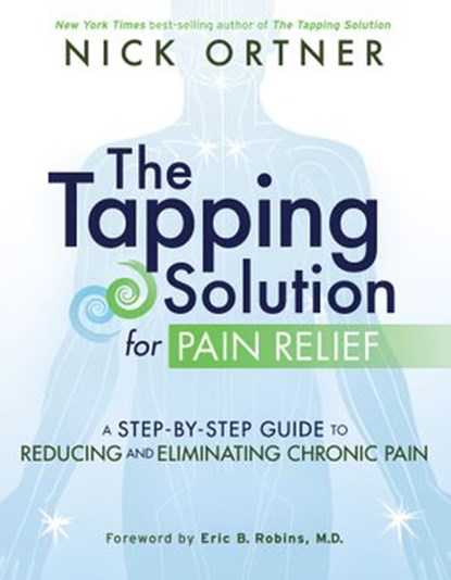 The Tapping Solution for Pain Relief, Nick Ortner - Ebook - 9781401947675