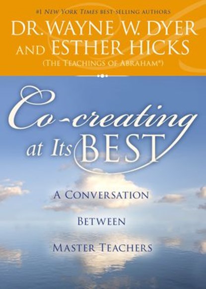 Co-creating at Its Best, Esther Hicks ; Dr. Wayne W. Dyer - Ebook - 9781401948450