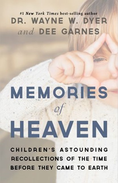 Memories of Heaven, Dee Garnes ; Dr. Wayne W. Dyer - Ebook - 9781401949747