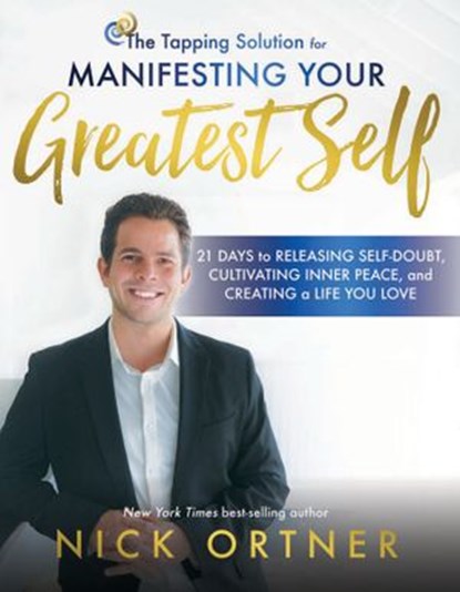 The Tapping Solution for Manifesting Your Greatest Self, Nick Ortner - Ebook - 9781401949891