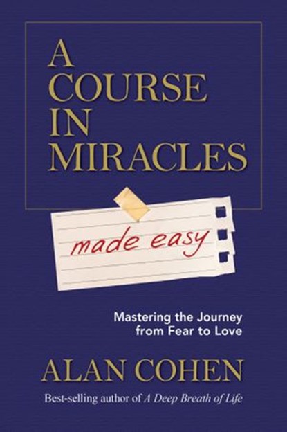 A Course in Miracles Made Easy, Alan Cohen - Ebook - 9781401949976