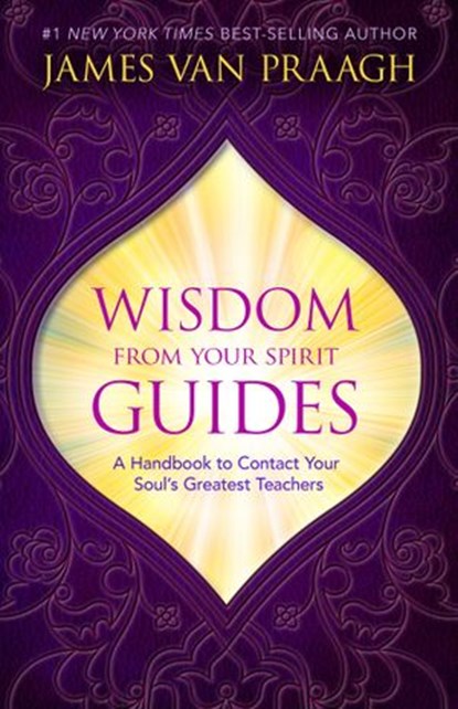 Wisdom from Your Spirit Guides, James Van Praagh - Ebook - 9781401951382