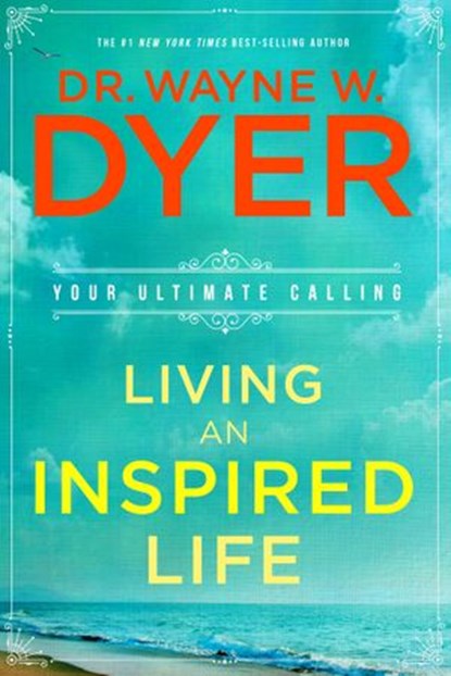 Living an Inspired Life, Dr. Wayne W. Dyer - Ebook - 9781401951566