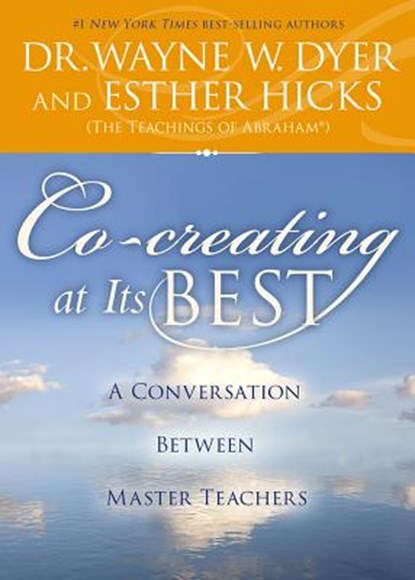 Co-Creating at Its Best, DYER,  Wayne W. ; Hicks, Esther - Paperback - 9781401951641