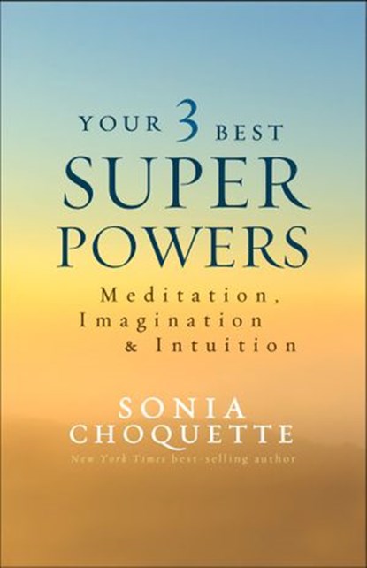 Your 3 Best Super Powers, Sonia Choquette PhD - Ebook - 9781401951658