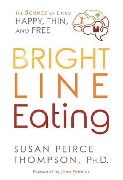 Bright Line Eating, SUSAN,  PhD Peirce Thompson - Gebonden - 9781401952532