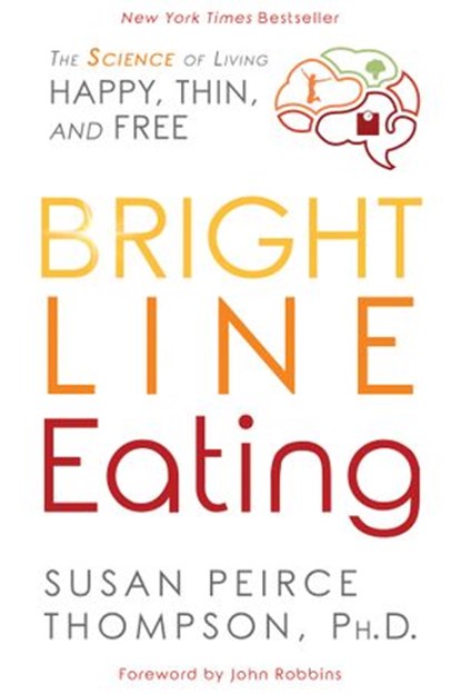 Bright Line Eating, Susan Peirce Thompson PhD - Ebook - 9781401952549