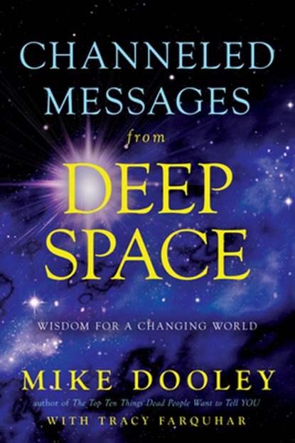Channeled Messages from Deep Space: Wisdom for a Changing World, Mike Dooley - Paperback - 9781401952815