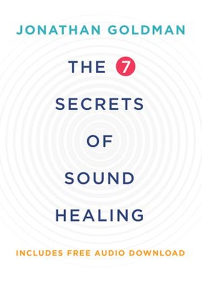 The 7 Secrets of Sound Healing Revised Edition, Jonathan Goldman - Ebook - 9781401954031