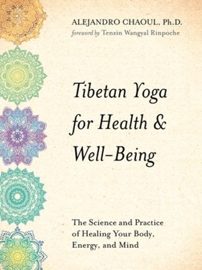 Tibetan Yoga for Health & Well-Being, Alejandro Chaoul Ph.D. - Ebook - 9781401954352