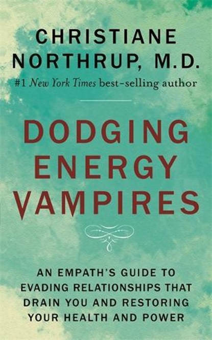 Dodging Energy Vampires, Dr. Christiane Northrup - Paperback - 9781401954796