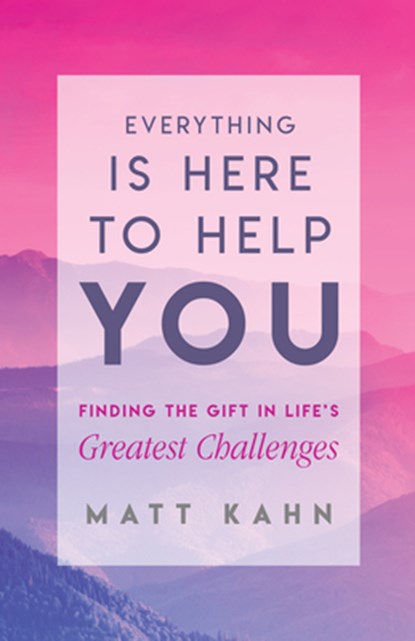 EVERYTHING IS HERE TO HELP YOU, Matt Kahn - Paperback - 9781401954970