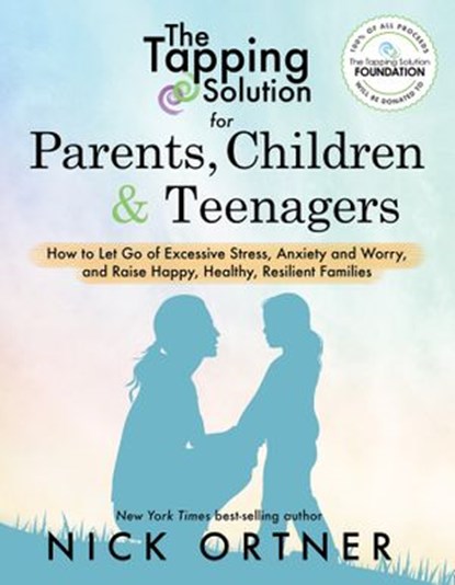 The Tapping Solution for Parents, Children & Teenagers, Nick Ortner - Ebook - 9781401955816