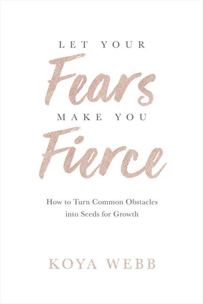 Let Your Fears Make You Fierce, Koya Webb - Paperback - 9781401956950