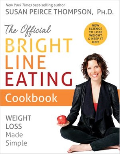 The Official Bright Line Eating Cookbook, Susan Peirce Thompson PhD - Ebook - 9781401957148