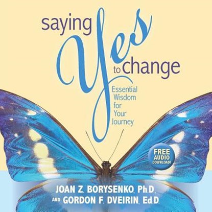 Saying Yes to Change, Joan Z. Borysenko ; Gordon Franklin Dveirin - Paperback - 9781401957223