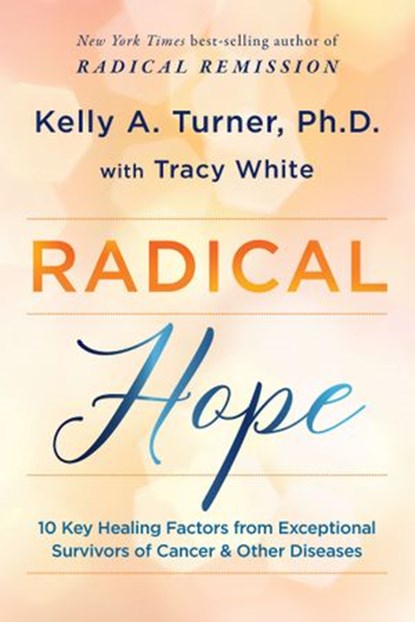 Radical Hope, Tracy White ; Kelly A. Turner PhD - Ebook - 9781401959234