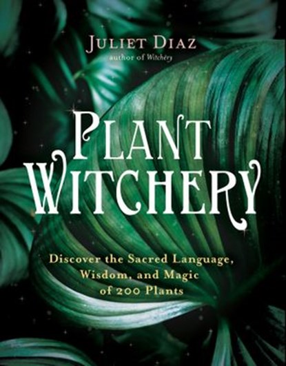 Plant Witchery, Juliet Diaz - Ebook - 9781401960216