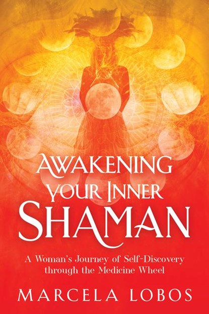 Awakening Your Inner Shaman, Marcela Lobos - Paperback - 9781401960322
