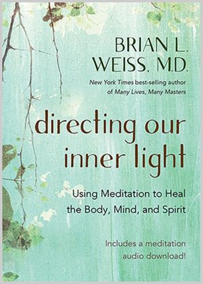 Directing Our Inner Light, Brian L. Weiss M.D. - Ebook - 9781401962012
