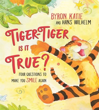 Tiger-Tiger, Is It True?, Byron Katie ; Hans Wilhelm - Gebonden - 9781401962173