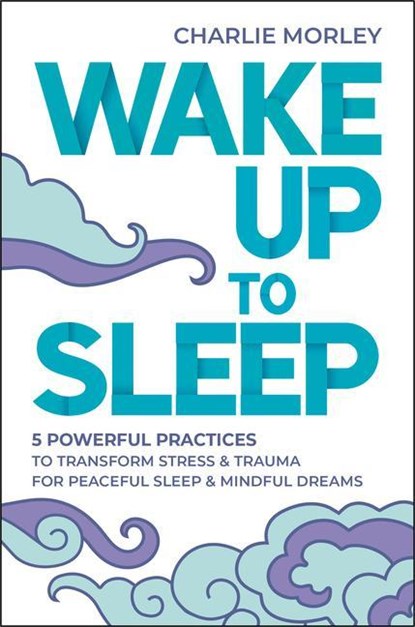 WAKE UP TO SLEEP, Charlie Morley - Paperback - 9781401963217