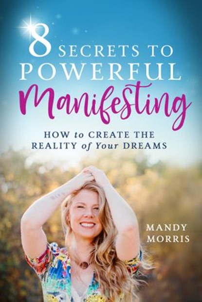 8 Secrets to Powerful Manifesting, Mandy Morris - Ebook - 9781401965037