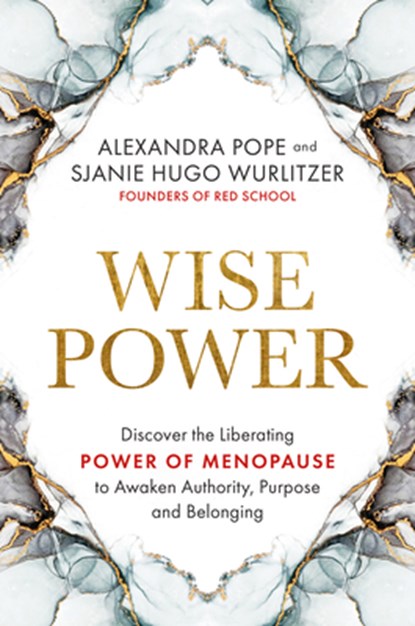 Wise Power: Discover the Liberating Power of Menopause to Awaken Authority, Purpose and Belonging, Alexandra Pope - Paperback - 9781401965112