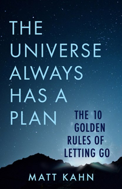 The Universe Always Has a Plan: The 10 Golden Rules of Letting Go, Matt Kahn - Paperback - 9781401965259