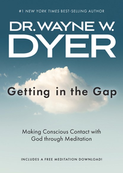 Getting in the Gap: Making Conscious Contact with God Through Meditation, Wayne W. Dyer - Paperback - 9781401965594