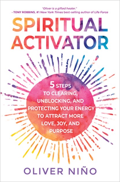 Spiritual Activator: 5 Steps to Clearing, Unblocking, and Protecting Your Energy to Attract More Love, Joy, and Purpose, Oliver Nino - Gebonden - 9781401967710