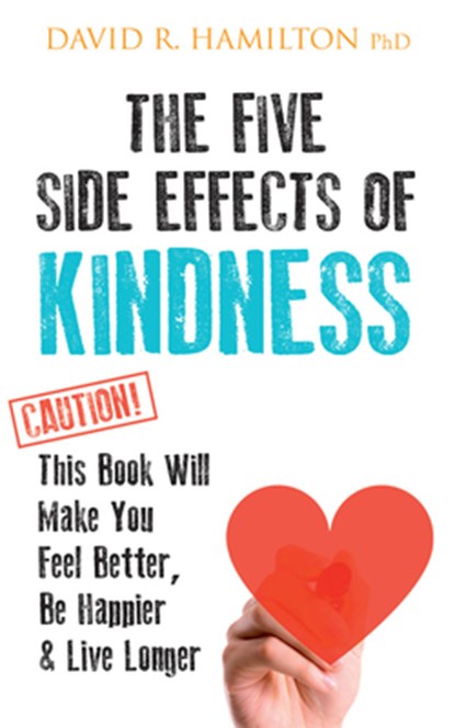 The Five Side Effects of Kindness, David R Hamilton - Paperback - 9781401968366