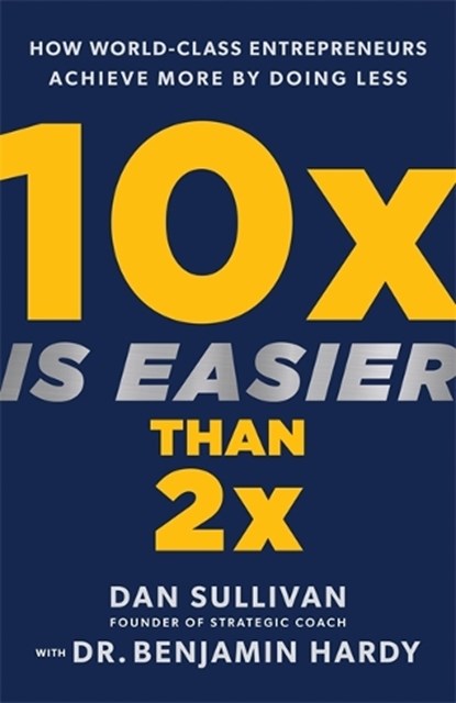 10x Is Easier Than 2x, Dan Sullivan ; Dr. Benjamin Hardy - Gebonden - 9781401969950