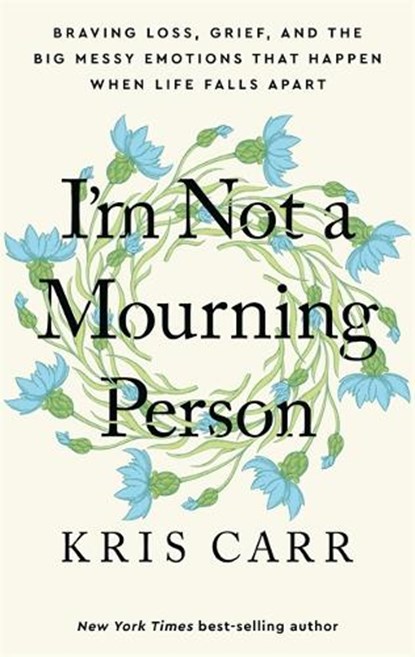 I'm Not a Mourning Person, Kris Carr - Gebonden - 9781401970062