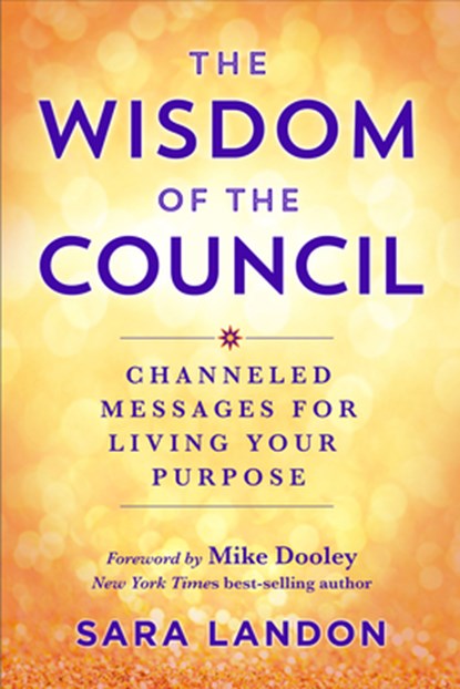 The Wisdom of the Council: Channeled Messages for Living Your Purpose, Sara Landon - Paperback - 9781401970451