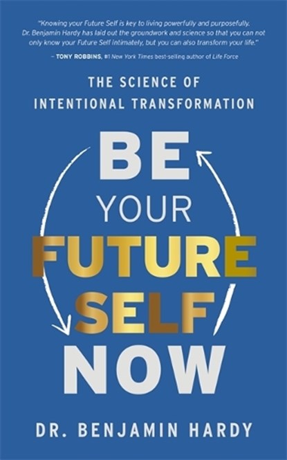 Be Your Future Self Now, Dr. Benjamin Hardy - Paperback - 9781401974015