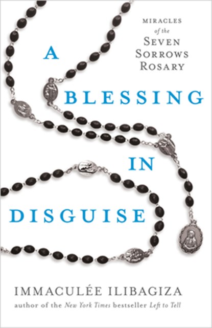A Blessing in Disguise: Miracles of the Seven Sorrows Rosary, Immaculée Ilibagiza - Paperback - 9781401974176