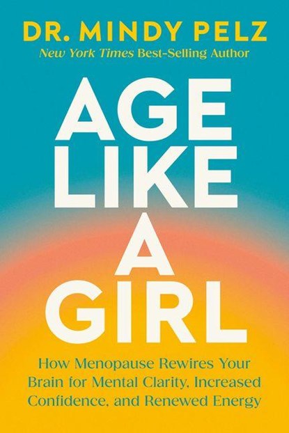 Age Like a Girl, Dr. Mindy Pelz - Gebonden - 9781401975562