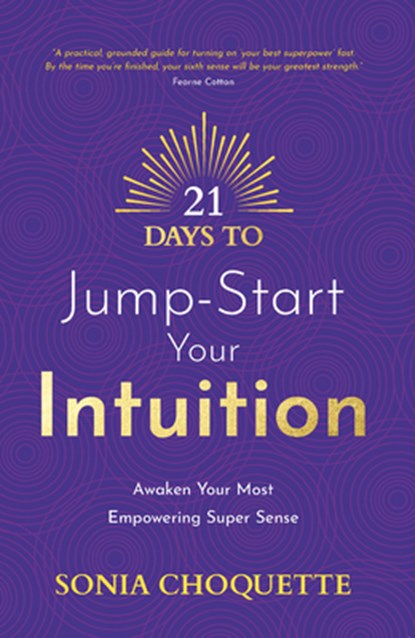 21 Days to Jump-Start Your Intuition: Awaken Your Most Empowering Super Sense, Sonia Choquette - Paperback - 9781401976095