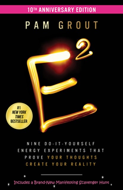 E-Squared: Nine Do-It-Yourself Energy Experiments That Prove Your Thoughts Create Your Reality, Pam Grout - Paperback - 9781401976361