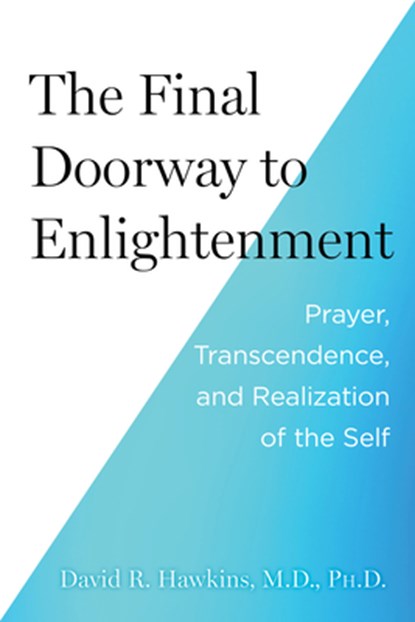 The Final Doorway to Enlightenment: Prayer, Transcendence, and Realization of the Self, David R. Hawkins - Paperback - 9781401977160
