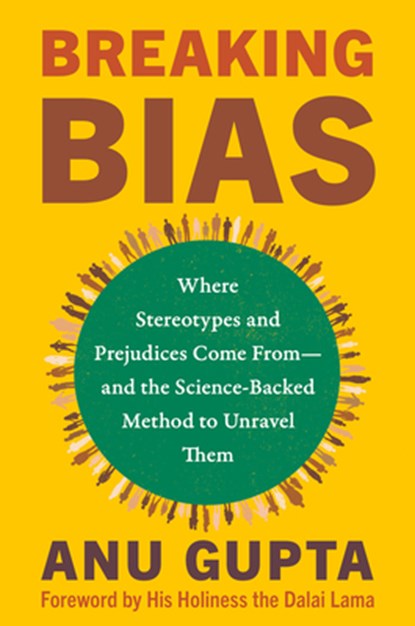 Breaking Bias: Where Stereotypes and Prejudices Come From--And the Science-Backed Method to Unravel Them, Anu Gupta - Gebonden - 9781401977313